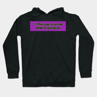 This user is on the verge of giving up Hoodie